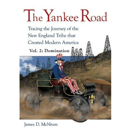 The Yankee Road : Tracing the Journey of the New England Tribe That Created Modern America, Vol. 2: