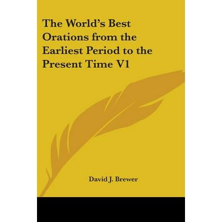 The World's Best Orations from the Earliest Period to the Present Time