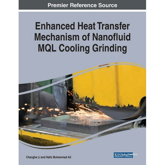 Enhanced Heat Transfer Mechanism of Nanofluid MQL Cooling Grinding (Paperback)