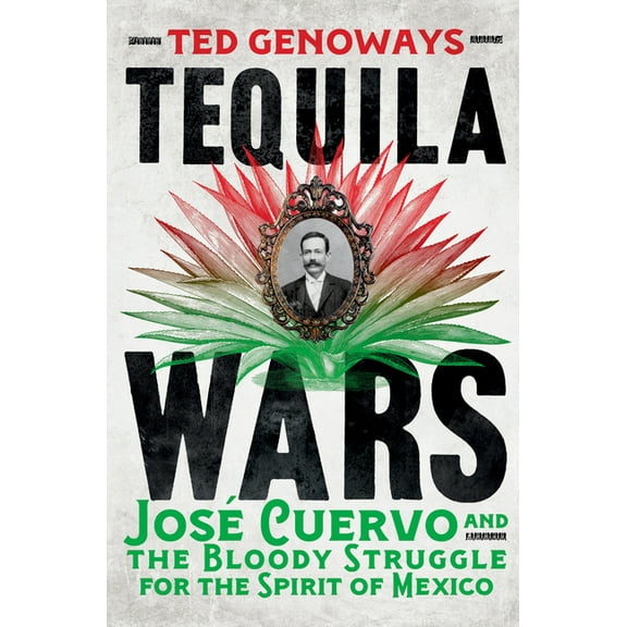 Tequila Wars: JosÃ© Cuervo and the Bloody Struggle for the Spirit of Mexico, (Hardcover)