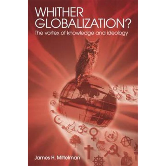 Pre-Owned Whither Globalization?: The Vortex of Knowledge and Ideology (Paperback) 0415341523 9780415341523