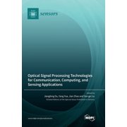 Optical Signal Processing Technologies for Communication, Computing, and Sensing Applications, (Hardcover)