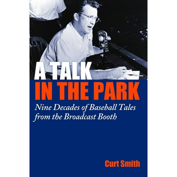 A Talk in the Park: Nine Decades of Baseball Tales from the Broadcast Booth, (Hardcover)