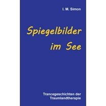 Spiegelbilder im See: Trancegeschichten der Traumlandtherapie, (Paperback)