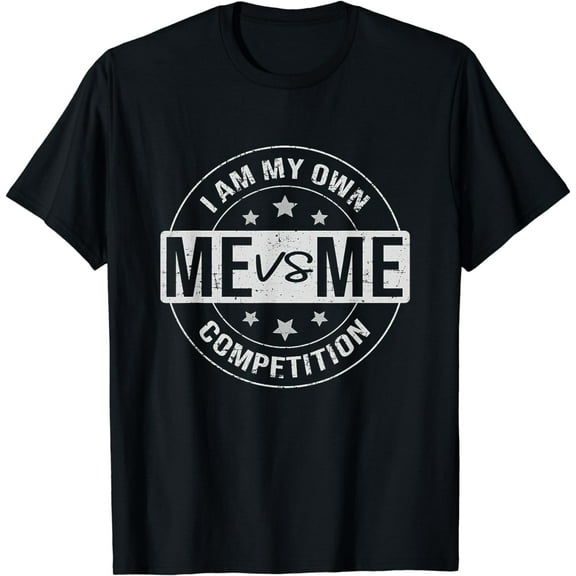 Me vs Me I am My Only Competition, Motivational T-Shirt