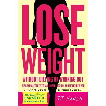 Lose Weight Without Dieting or Working Out : Discover Secrets to a Slimmer, Sexier, and Healthier (Best Way To Lose Weight Without Working Out)