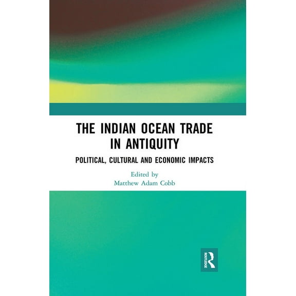 The Indian Ocean Trade in Antiquity: Political, Cultural and Economic Impacts, (Paperback)