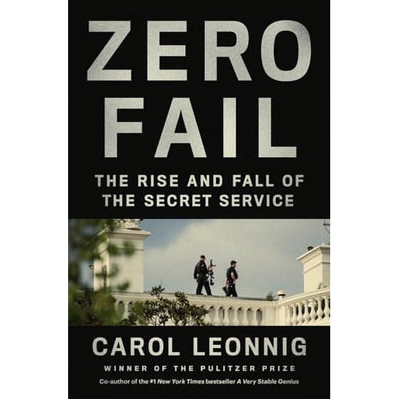 Pre-Owned Zero Fail: The Rise and Fall of the Secret Service (Hardcover) 0399589015 9780399589010