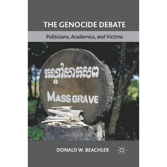 The Genocide Debate: Politicians, Academics, and Victims, (Paperback)