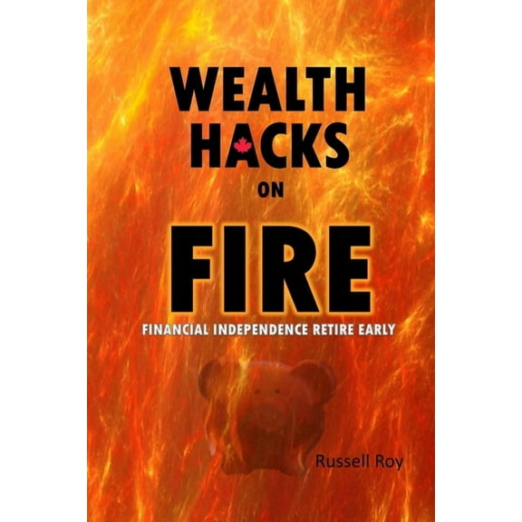 Wealth Hacks on FIRE: Financial Independence Retire Early, (Paperback)