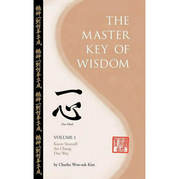 The Master Key Of Wisdom: Volume I, Know Yourself the Chung Doe Way  Paperback  Charles Kim