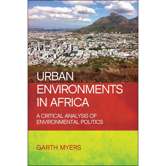 Urban Environments in Africa: A Critical Analysis of Environmental Politics, (Hardcover)