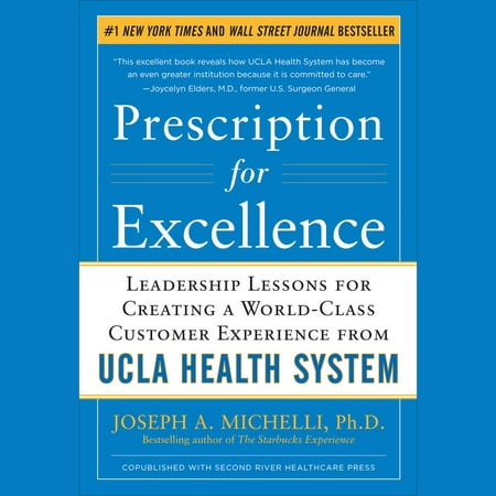 Prescription for Excellence: Leadership Lessons for Creating a World Class Customer Experience from UCLA Health System - (Best In Class Customer Experience)