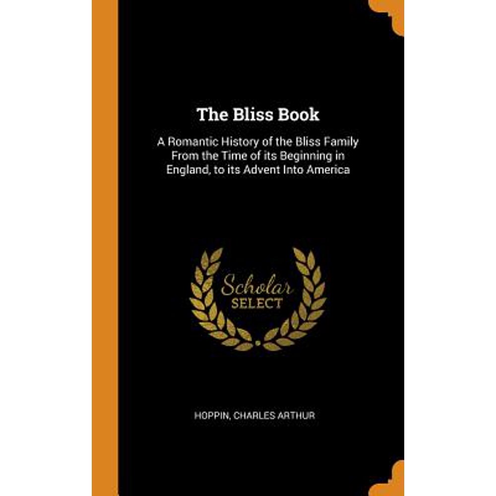 The Bliss Book A Romantic History of the Bliss Family from the Time