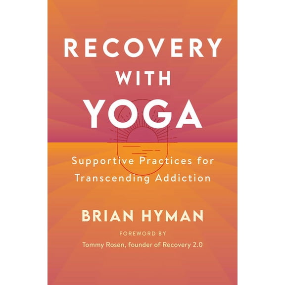 Recovery with Yoga: Supportive Practices for Transcending Addiction, (Paperback)