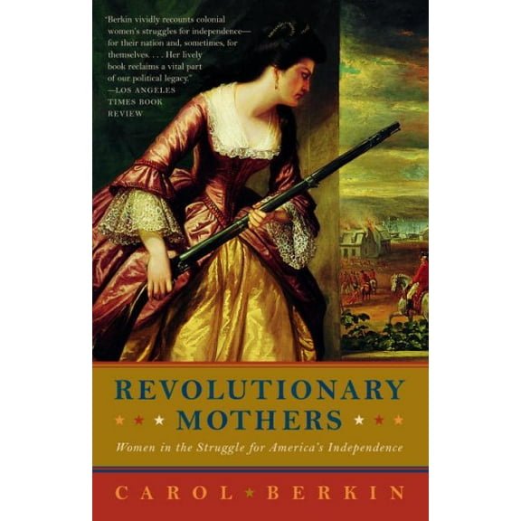 Pre-Owned Revolutionary Mothers: Women in the Struggle for America's Independence (Paperback) 1400075327 9781400075324