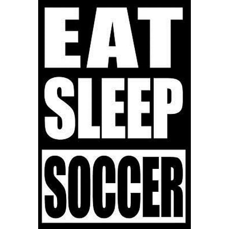 Eat Sleep Soccer - Notebook for Football Fans and Players, College Ruled Journal: Medium Spacing Between Lines