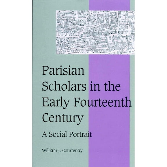 Cambridge Studies in Medieval Life and T Parisian Scholars in the Early Fourteenth Century: A Social Portrait, Book 41, (Hardcover)