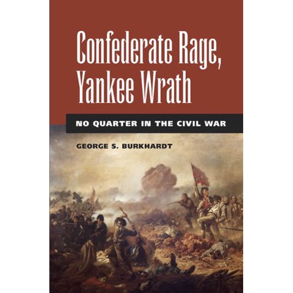 Pre-Owned Confederate Rage, Yankee Wrath: No Quarter in the Civil War (Hardcover) 0809327430 9780809327430