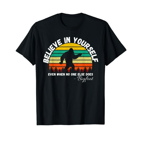 Believe In Yourself Even When No One else Does Funny Bigfoot T-Shirt