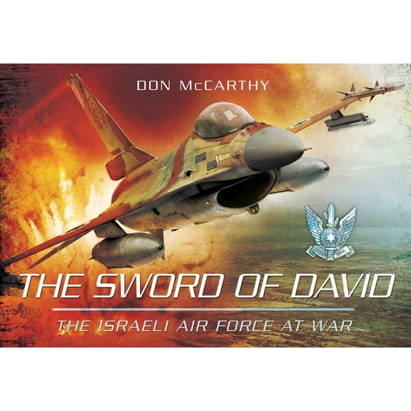 The Sword of David : The Israeli Air Force at War (Hardcover)