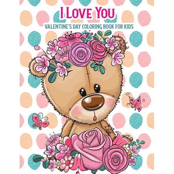 I Love You Valentine's Day Coloring Book For Kids: With Bonus Activity Pages, Valentine's Day Gifts, (Paperback)