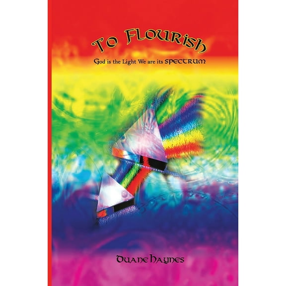 To Flourish: God is the Light We are its Spectrum, (Paperback)