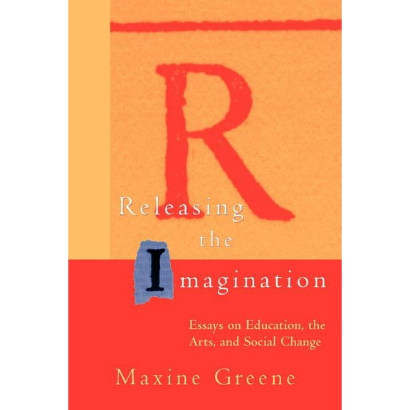 Jossey-Bass Education Releasing the Imagination: Essays on Education, the Arts, and Social Change, (Paperback)
