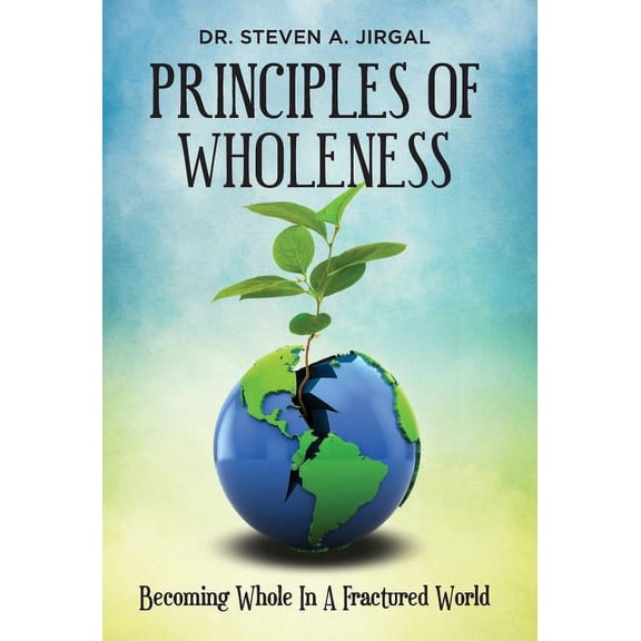 Principles of Wholeness: Becoming Whole in a Fractured World (Hardcover)