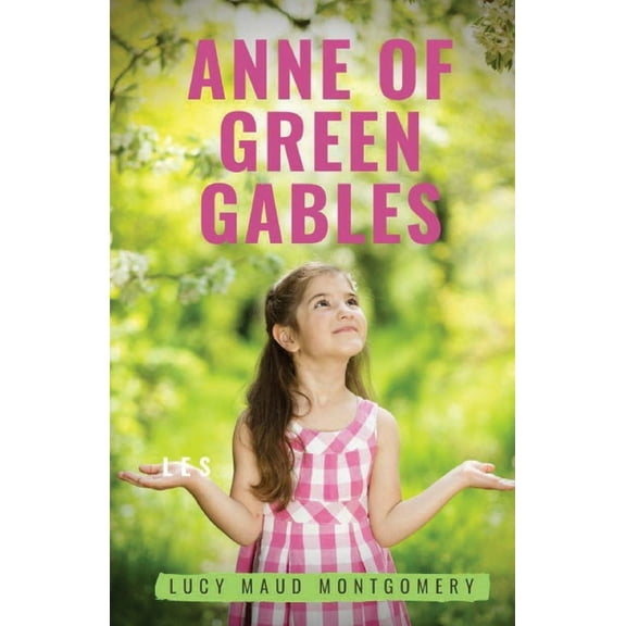 Anne of Green Gables: A 1908 novel by Canadian author Lucy Maud Montgomery recounting the adventures of Anne Shirley, an, (Paperback)