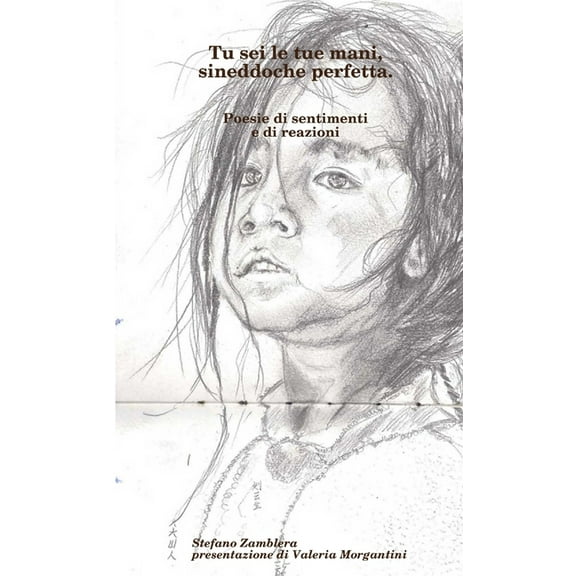 Tu sei le tue mani, sineddoche perfetta. Poesie di sentimenti e di reazioni, (Paperback)