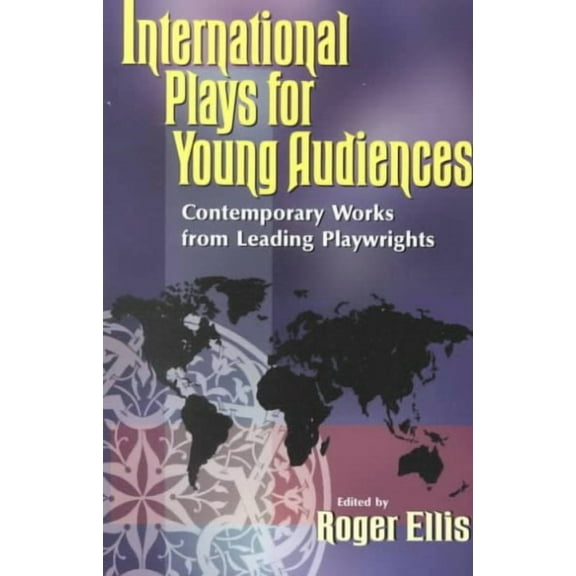 International Plays for Young Audiences: Contemporary Works from Leading Playwrights (Paperback)