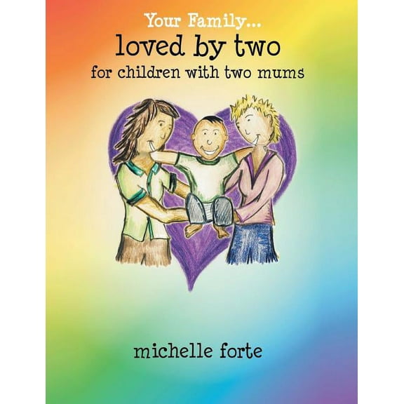 Loved by Two: For Children with Two Mums, (Paperback)