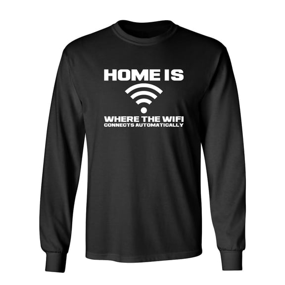 Home Is Where The WIFI Connects Automatically Sarcastic Novelty Gift Idea Adult Humor Funny Men's Long Sleeve Shirts