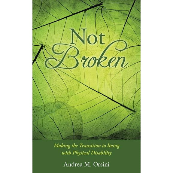 Not Broken : Making the Transition to Living With Physical Disability