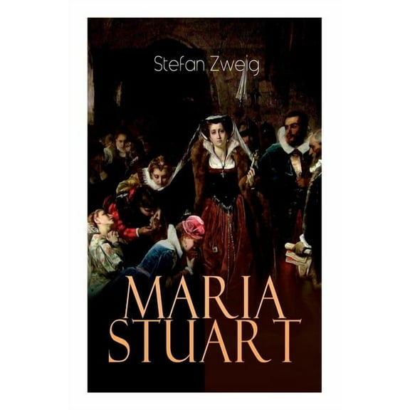 Maria Stuart: Eine Darstellung historischer Tatsachen und eine spannende Erzählung über das Leben einer leidenschaftlich, (Paperback)