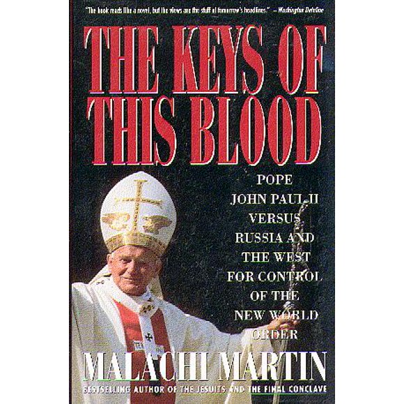 The Keys of This Blood: The Struggle for World Dominion Between Pope John Paul II, Mikhail Gobachev, and the Capitalist West