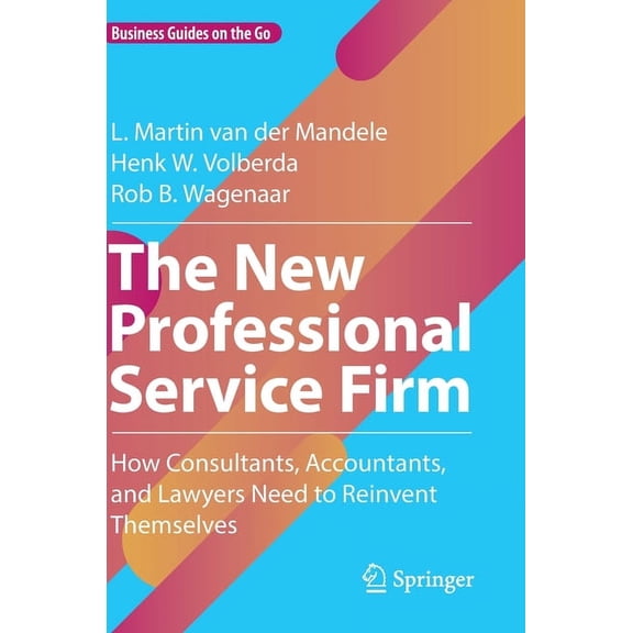 Business Guides on the Go The New Professional Service Firm: How Consultants, Accountants, and Lawyers Need to Reinvent Themselves, (Hardcover)