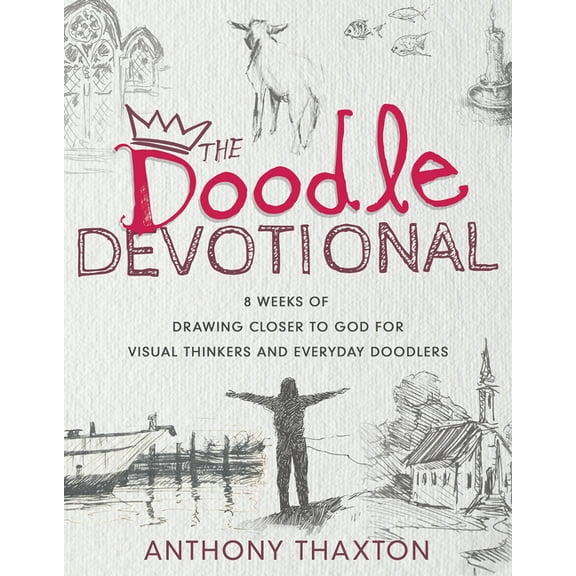 The Doodle Devotional: 8 Weeks of Drawing Closer to God for Visual Thinkers and Everyday Doodlers, (Paperback)