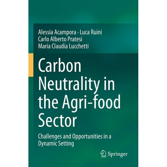 Carbon Neutrality in the Agri-Food Sector: Challenges and Opportunities in a Dynamic Setting, (Paperback)