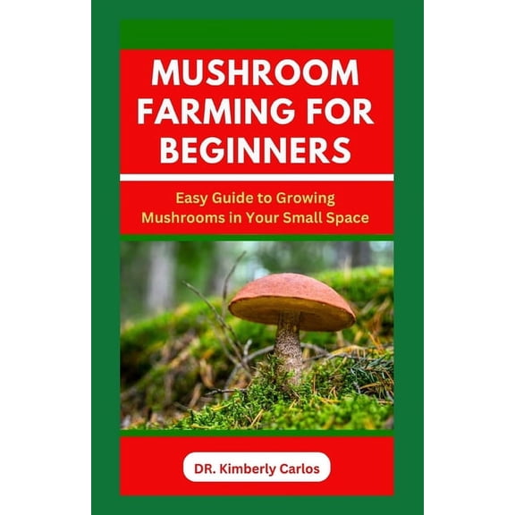 Mushroom Farming for Beginners: Growing Medicinal Mushroom in Your Small Home Space (Paperback)