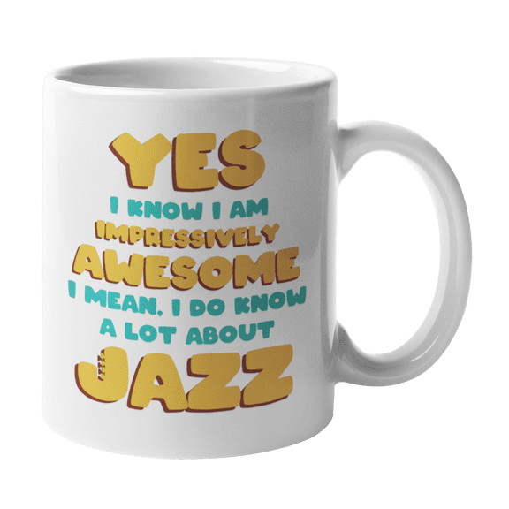 Awesome I Know a Lot About Jazz, Musician or Music Lover Coffee & Tea Gift Mug (11oz)