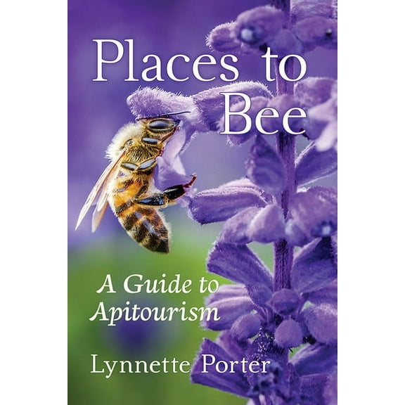 Places to Bee: A Guide to Apitourism, (Paperback)