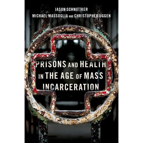 Studies Crime AMD Public Policy Prisons and Health in the Age of Mass Incarceration, (Hardcover)