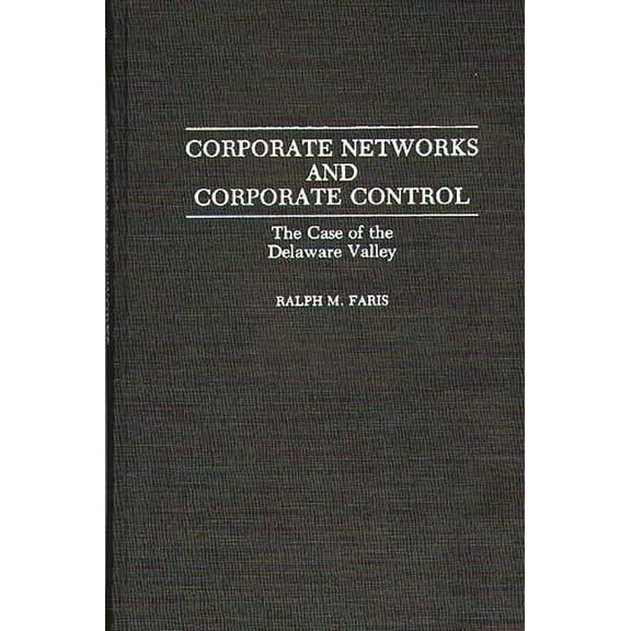 Contributions in Economics and Economic Corporate Networks and Corporate Control: The Case of the Delaware Valley, (Hardcover)