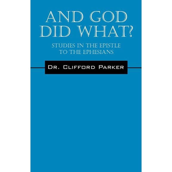 And God Did What? Studies In The Epistle To The Ephesians, (Paperback)