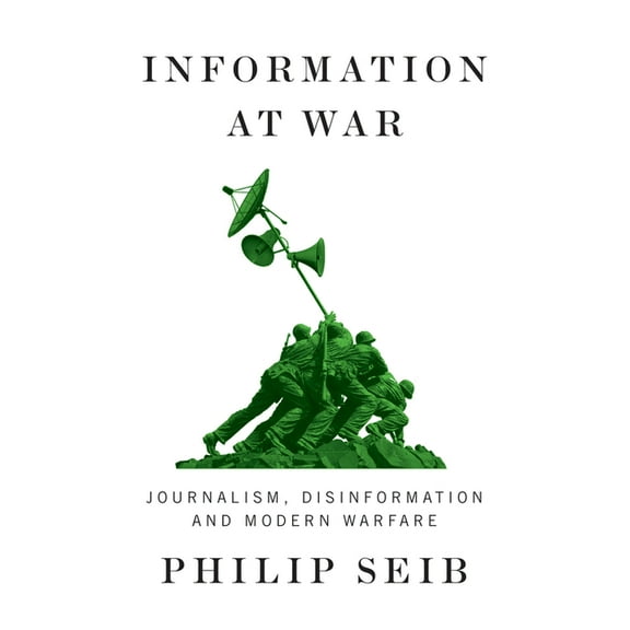 Information at War: Journalism, Disinformation, and Modern Warfare, (Hardcover)