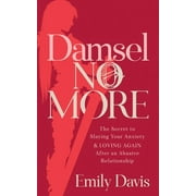 Damsel No More!: The Secret to Slaying Your Anxiety and Loving Again After an Abusive Relationship (Paperback)