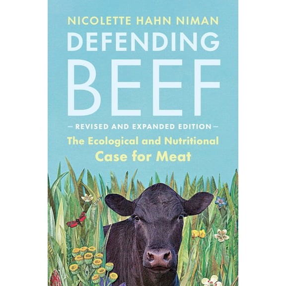 Defending Beef: The Ecological and Nutritional Case for Meat, 2nd Edition, (Paperback)