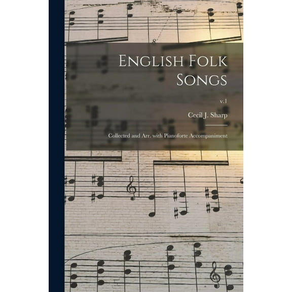 English Folk Songs : Collected and Arr. With Pianoforte Accompaniment; v.1